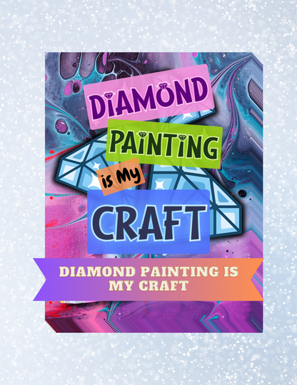 "Diamond Painting is my Craft" Decorative Diamond Painting Release Papers