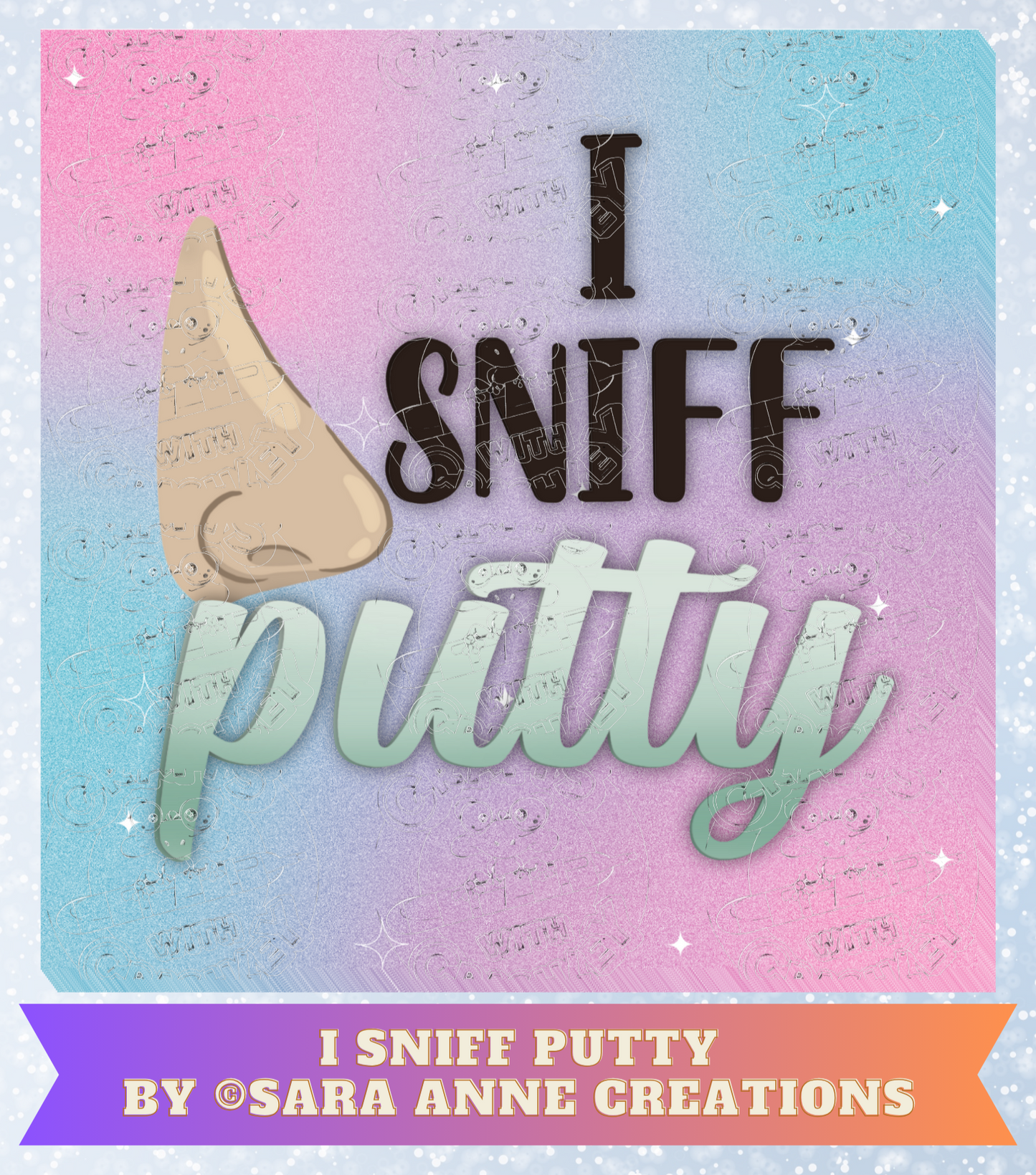 "I Sniff Putty" by ©Sara Anne Creations Premium Decorative Release Papers for Diamond Painting