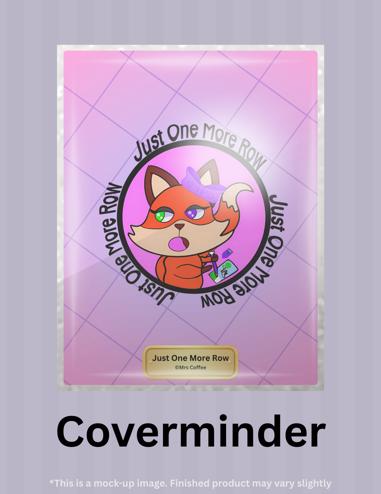 Just One More Row by ©Mrs Coffee Limited Edition Coverminder