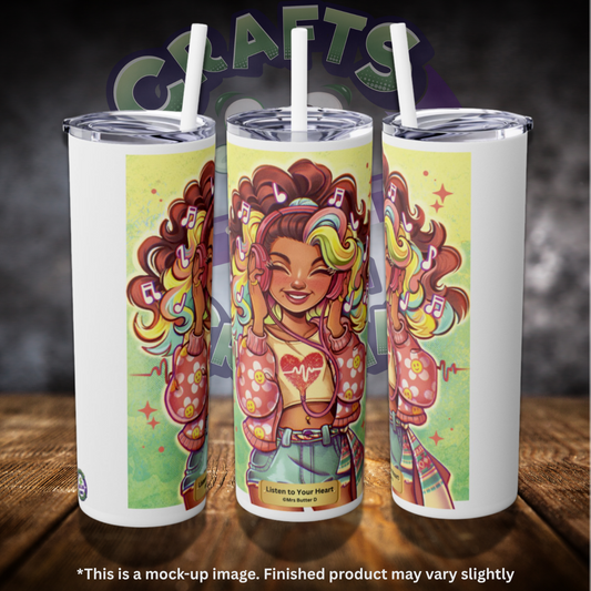 Listen to Your Heart by ©Mrs Butter D 20oz Skinny Tumbler
