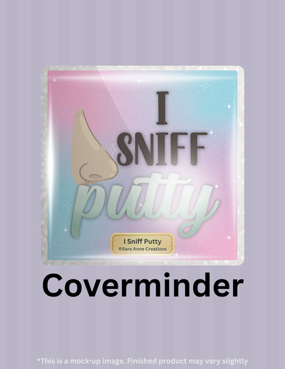 I Sniff Putty by ©Sara Anne Creations Limited Edition Coverminder