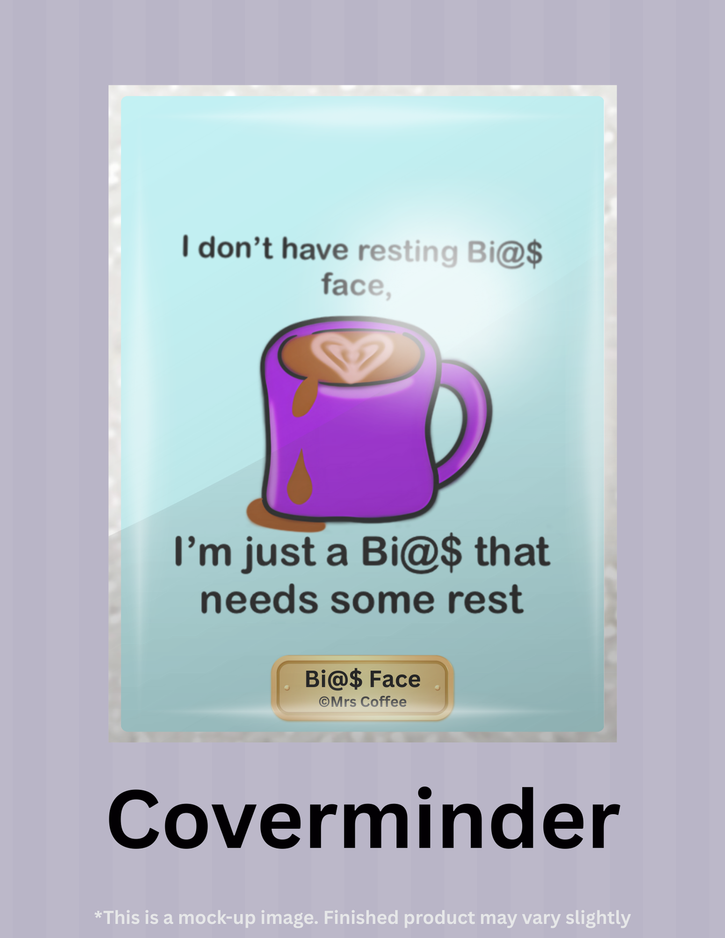 Bi@$ Face by ©Mrs Coffee Limited Edition Coverminder