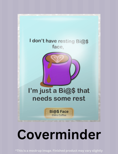 Bi@$ Face by ©Mrs Coffee Limited Edition Coverminder