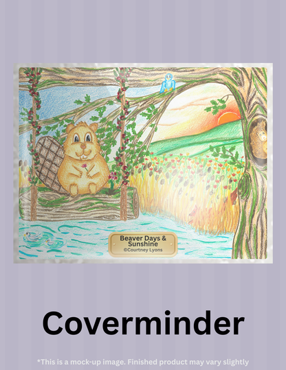 Beaver Days & Sunshine by ©Courtney Lyons Limited Edition Coverminder