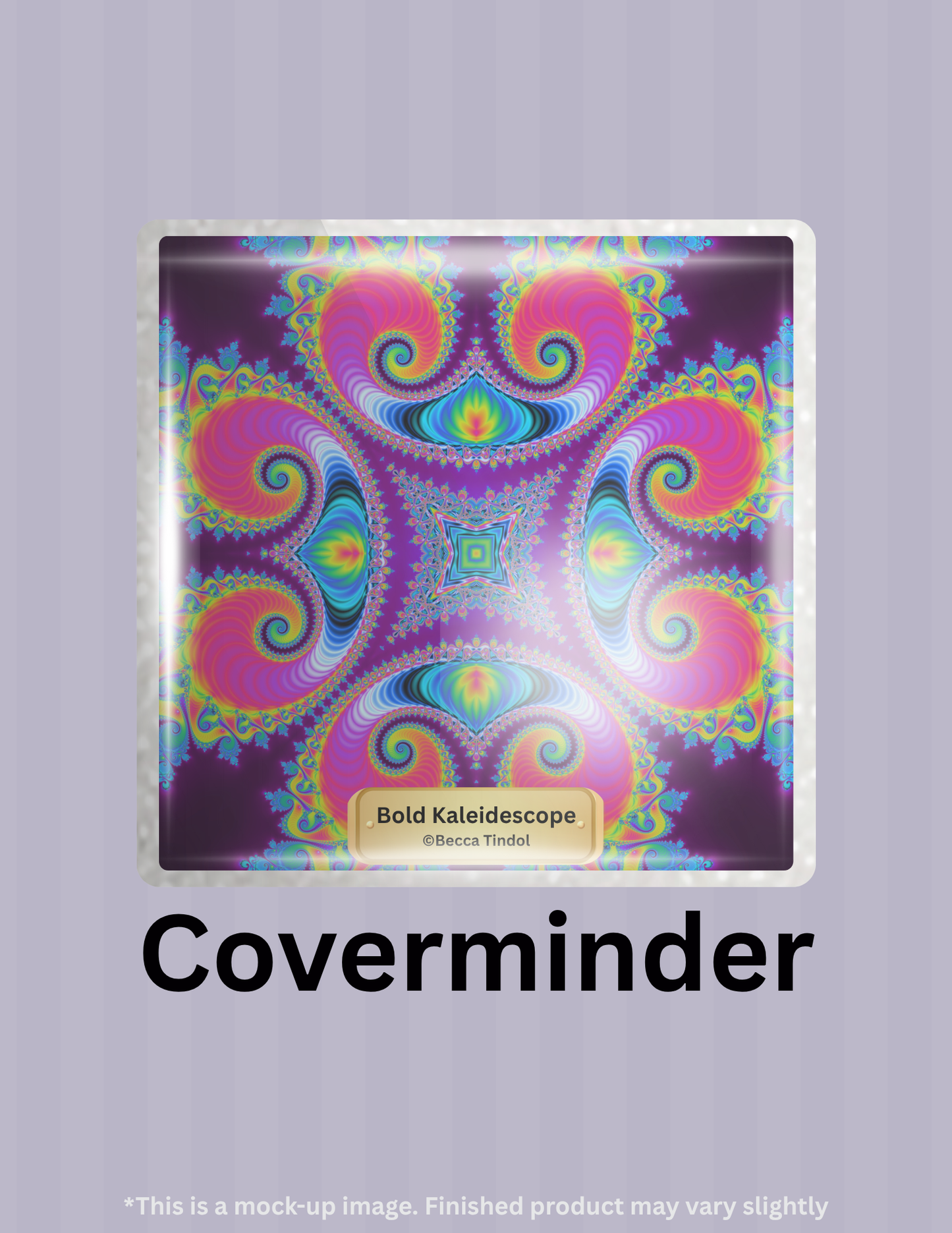 Bold Kaleidoscope by ©Becca Tindol Limited Edition Coverminder