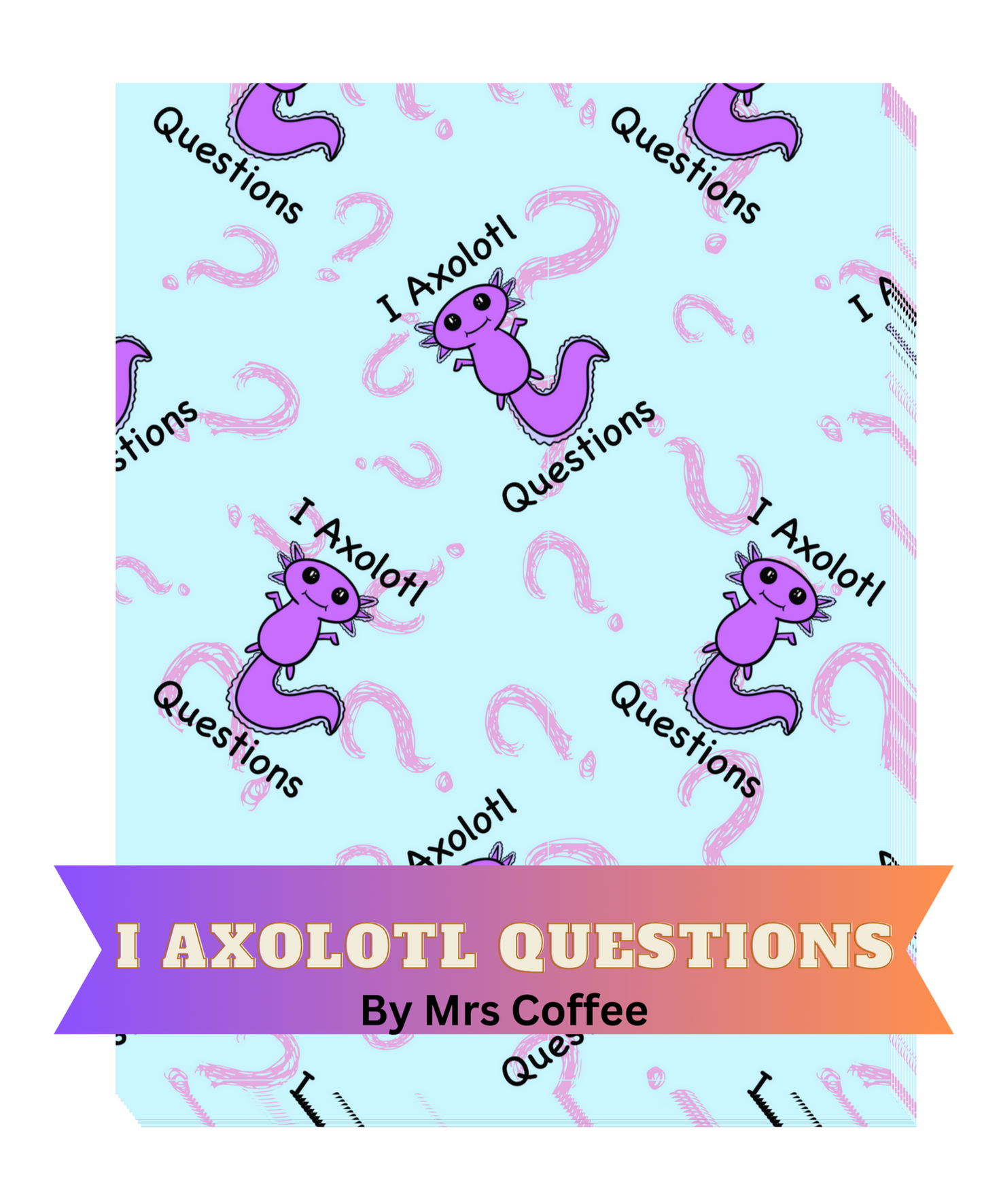 "I Axolotl Questions" by Mrs Coffee Decorative Diamond Painting Release Papers